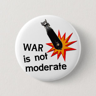 War is not moderate 2 inch round button