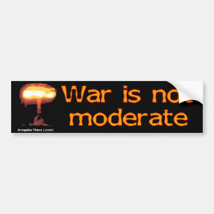 War Is Not Moderate Bumper Sticker