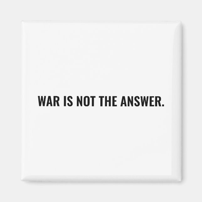 War is not the answer white black text anti war magnet (Front)