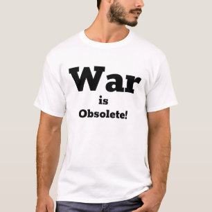 War is obsolete T-Shirt