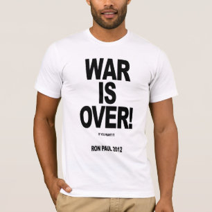 WAR IS OVER! Vote Ron Paul 2012 T-Shirt