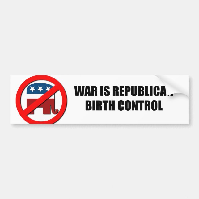 War is Republican birth control Bumper Sticker (Front)
