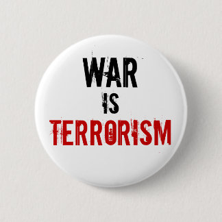 WAR , IS, TERRORISM 2 INCH ROUND BUTTON