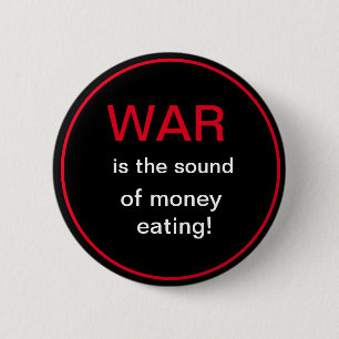 War is the sound of money eating 2 inch round button