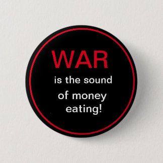 War is the sound of money eating 2 inch round button