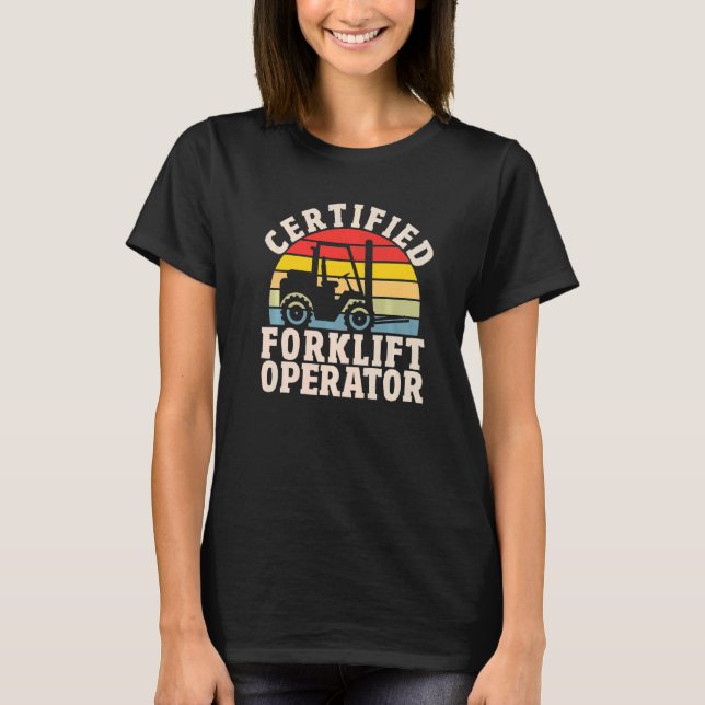 Warehouse Forklift Driver  Certified Forklift Oper T-Shirt (Front)