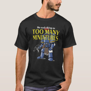 Wargaming Roleplaying Too Many Miniatures Wargamer T-Shirt