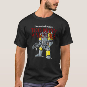 Wargaming Roleplaying Too Many Miniatures Wargamer T-Shirt