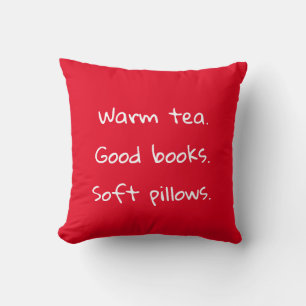 Warm tea. Good books. Soft pillows. Throw Pillow