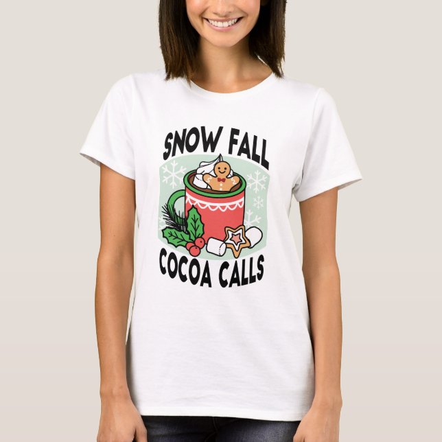 Warm Up with Snow Fall Cocoa Calls - Winter Drink T-Shirt (Front)