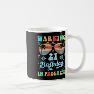 Warning 21st Birthday Trip In Progress Funny Cruis Coffee Mug