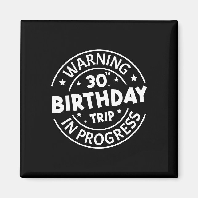 Warning 30th Birthday Trip In Progress Funny 30 Ye Magnet (Front)