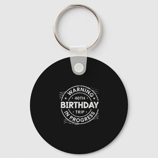 Warning 40th Birthday Trip In Process 40 Years Old Keychain (Front)