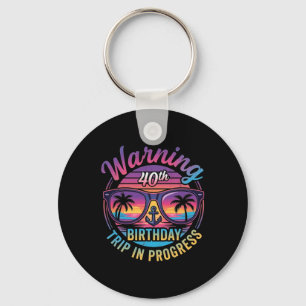 Warning 40th Birthday Trip In Progress Funny 40 Keychain
