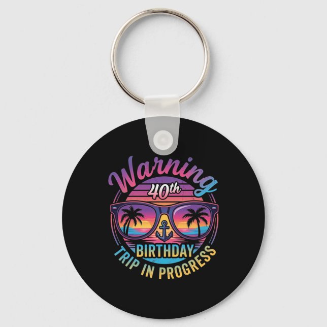Warning 40th Birthday Trip In Progress Funny 40 Keychain (Front)
