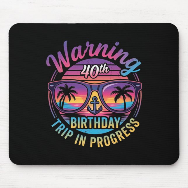 Warning 40th Birthday Trip In Progress Funny 40 Mouse Pad (Front)
