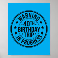 Warning 40th Birthday Trip In Progress Funny 40