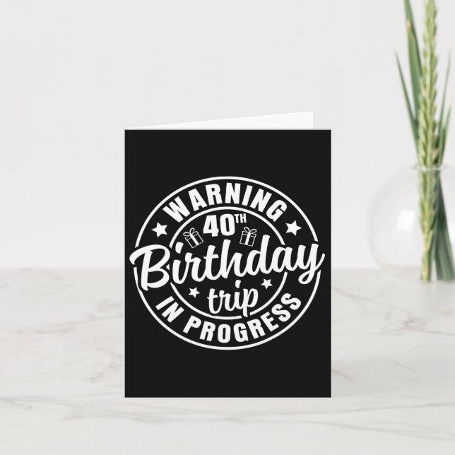 Warning 40th Birthday Trip In Progress Funny 40 Ye Card (Front)