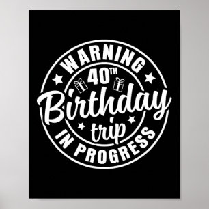 Warning 40th Birthday Trip In Progress Funny 40 Ye Poster