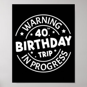 Warning 40th Birthday Trip In Progress Funny 40 Ye Poster