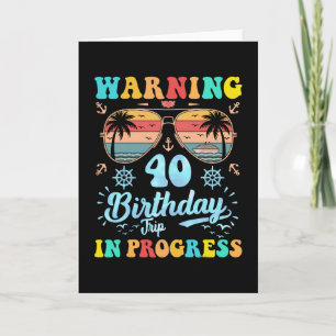 Warning 40th Birthday Trip In Progress Funny Cruis Card