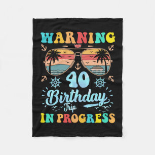 Warning 40th Birthday Trip In Progress Funny Cruis Fleece Blanket