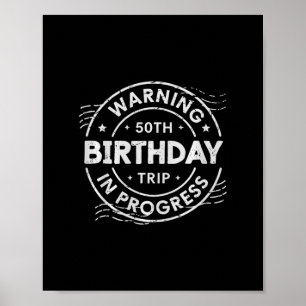 Warning 50th Birthday Trip In Process Fifty Years  Poster