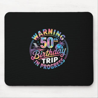 Warning 50th Birthday Trip In Progress Bday 50 Yea Mouse Pad