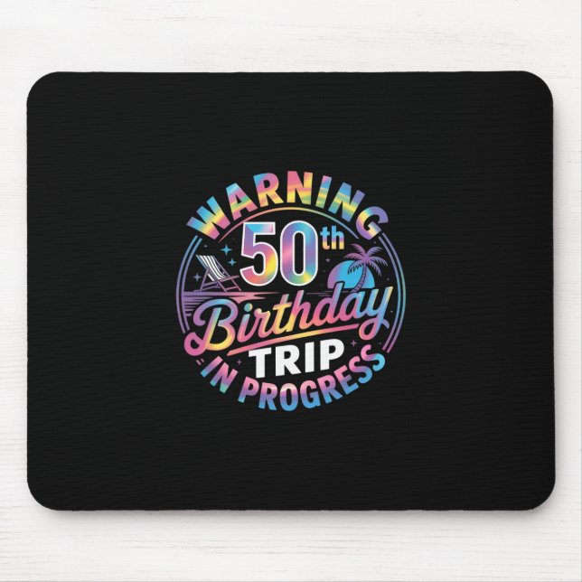 Warning 50th Birthday Trip In Progress Bday 50 Yea Mouse Pad (Front)