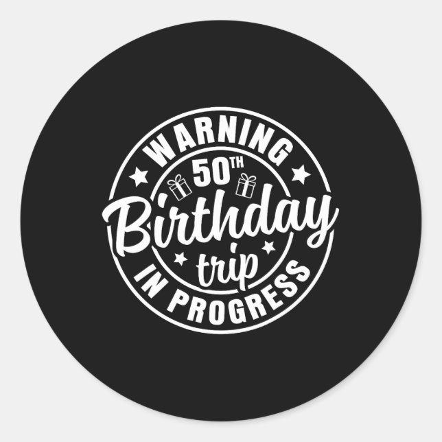 Warning 50th Birthday Trip In Progress Funny 50 Ye Classic Round Sticker (Front)