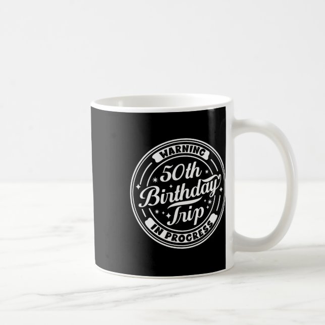 Warning 50th Birthday Trip In Progress Funny 50 Ye Coffee Mug (Right)