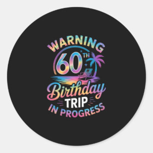 Warning 60th Birthday Trip In Progress Bday 60 Yea Classic Round Sticker