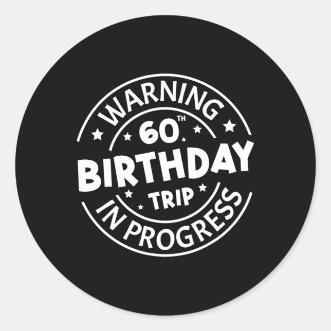 Warning 60th Birthday Trip In Progress Funny 60 Ye Classic Round Sticker (Front)