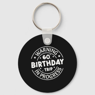 Warning 60th Birthday Trip In Progress Funny 60 Ye Keychain