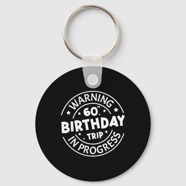Warning 60th Birthday Trip In Progress Funny 60 Ye Keychain (Front)