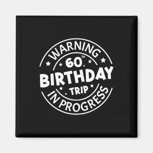 Warning 60th Birthday Trip In Progress Funny 60 Ye Magnet