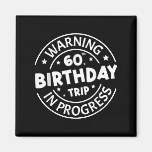 Warning 60th Birthday Trip In Progress Funny 60 Ye Magnet