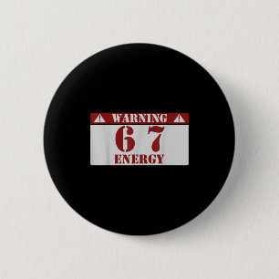 Warning 6 7 Energy Fun 67 Number 6-7 6 7 Six Seven 2 Inch Round Button