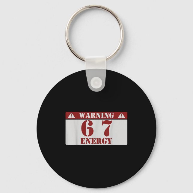 Warning 6 7 Energy Fun 67 Number 6-7 6 7 Six Seven Keychain (Front)