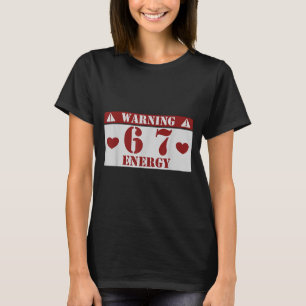 Warning 6 7 Energy Fun 67 Number 6-7 6 7 Six Seven T-Shirt