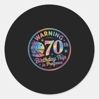 Warning 70th Birthday Trip In Progress Bday 70 Yea Classic Round Sticker