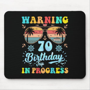 Warning 70th Birthday Trip In Progress Funny Cruis Mouse Pad