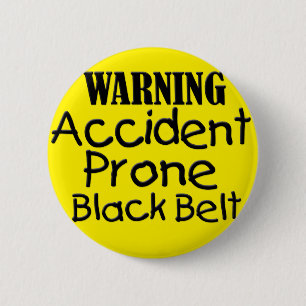 Warning Accident Prone Black Belt 2 Inch Round Button