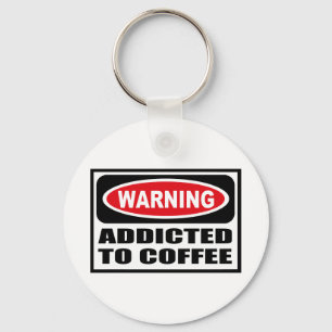 Warning ADDICTED TO COFFEE Key Chain