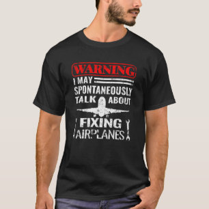 Warning Airplanes maintenance and aircraft mechani T-Shirt