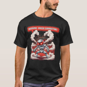 Warning Anger Subroutine! Funny Angry Robot Tech O T-Shirt