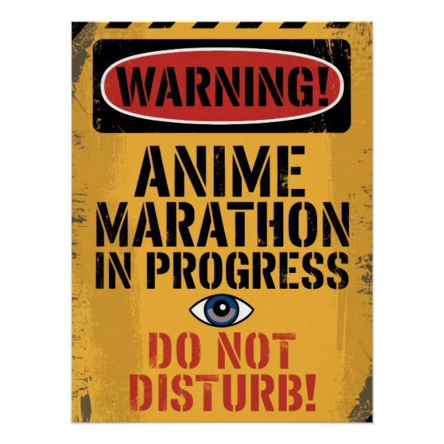 "WARNING! ANIME MARATHON IN PROGRESS. DO NOT POSTER (Front)