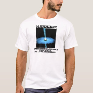 Warning! Approaching Black Hole No Light Escape T-Shirt