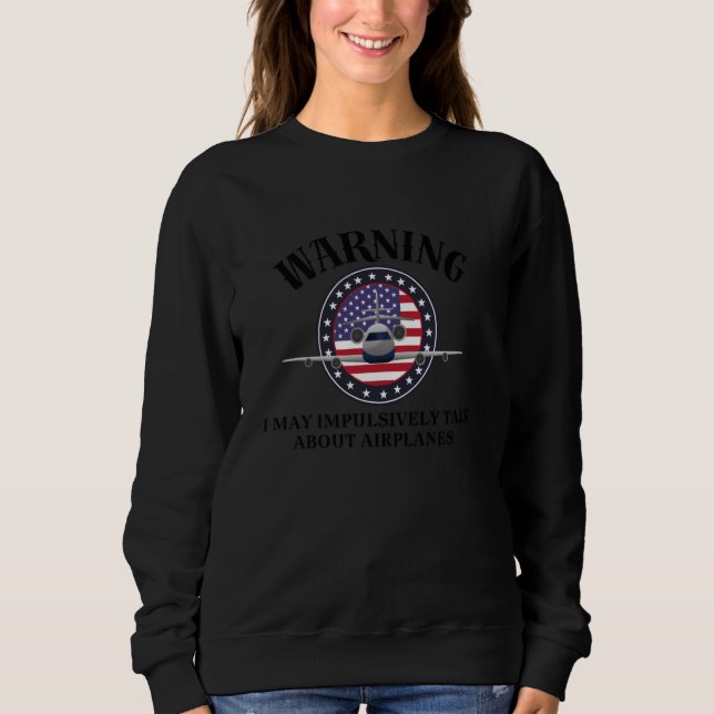 Warning Aviation! may impulsively Talk About Airpl Sweatshirt (Front)