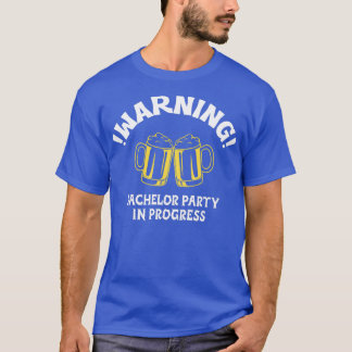 Warning Bachelor Party In Progress T-Shirt